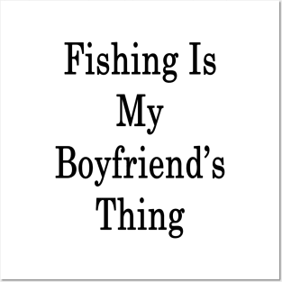 Fishing Is My Boyfriend's Thing Posters and Art